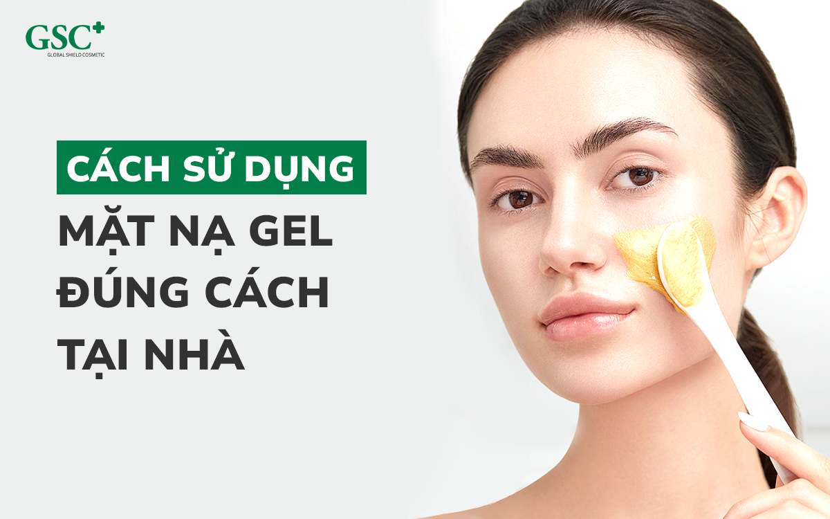 Cách sử dụng mặt nạ gel đúng cách tại nhà