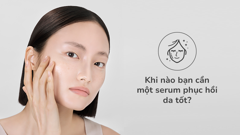 Khi nào bạn cần một serum phục hồi da tốt