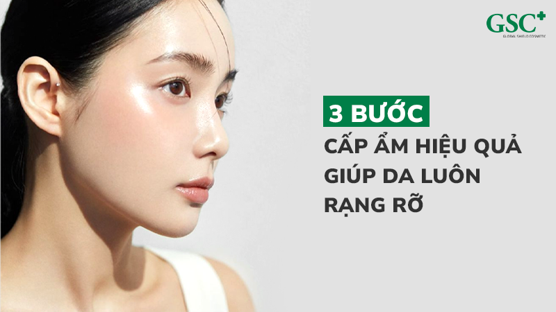 3+ Bước cấp ẩm hiệu quả giúp da luôn rạng rỡ