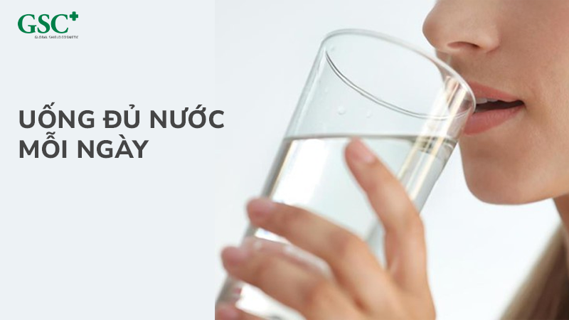 Uống đủ nước mỗi ngày