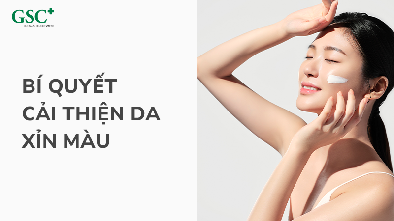 Bí quyết cải thiện da xỉn màu