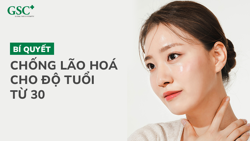 Bí quyết chống lão hoá cho độ tuổi từ 30
