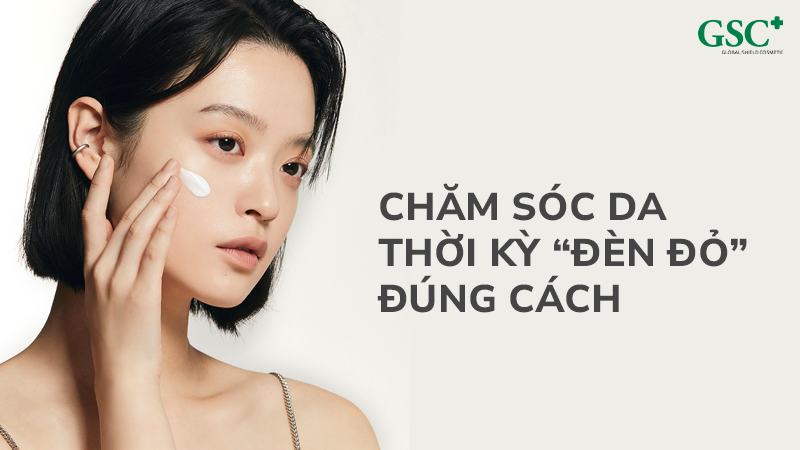 Chăm sóc da thời kỳ “đèn đỏ” đúng cách
