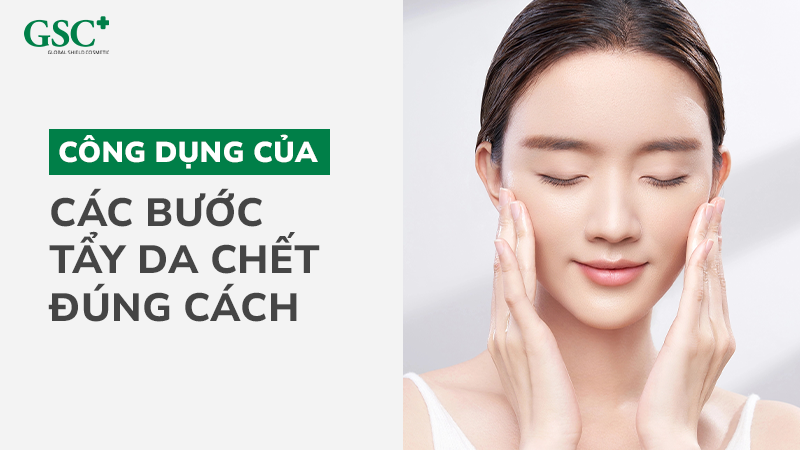 Công dụng của các bước tẩy da chết đúng cách