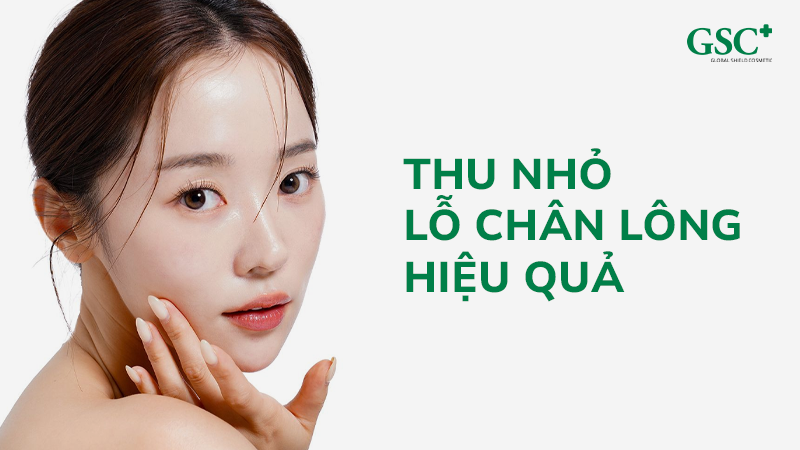 Thu nhỏ lỗ chân lông hiệu quả