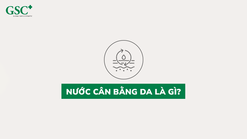 Nước cân bằng da là gì