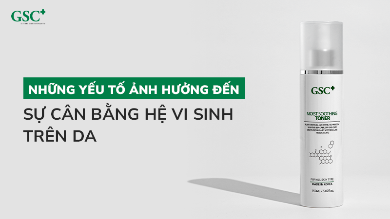 Những yếu tố ảnh hưởng đến sự cân bằng hệ vi sinh trên da