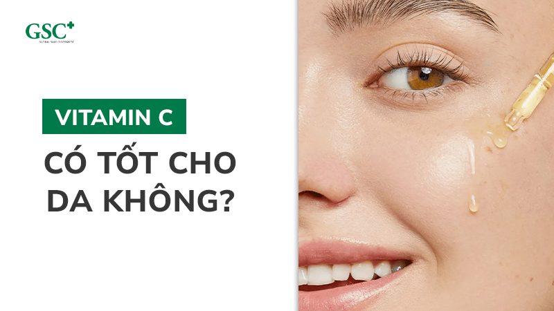 Vitamin C có tốt cho da không