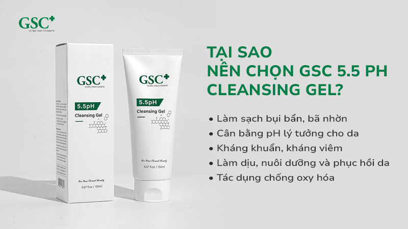 Tại sao nên chọn GSC 5.5 pH Cleansing Gel