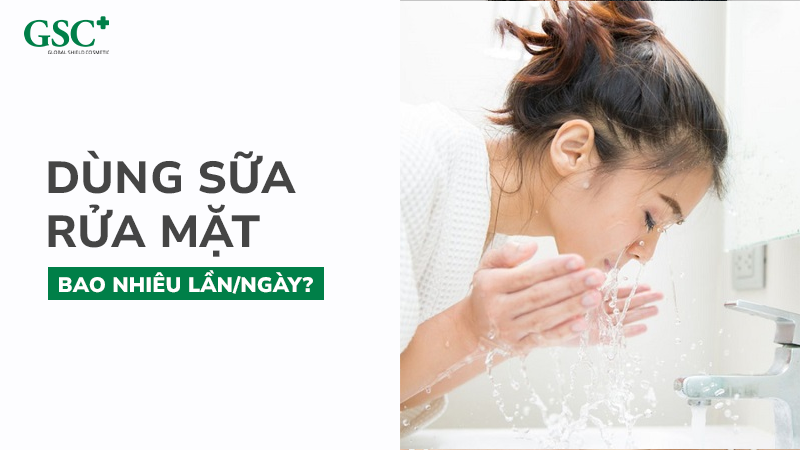 Dùng sữa rửa mặt bao nhiêu lần/ngày