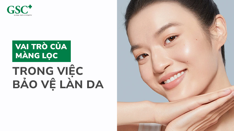 Vai trò của màng lọc trong việc bảo vệ làn da
