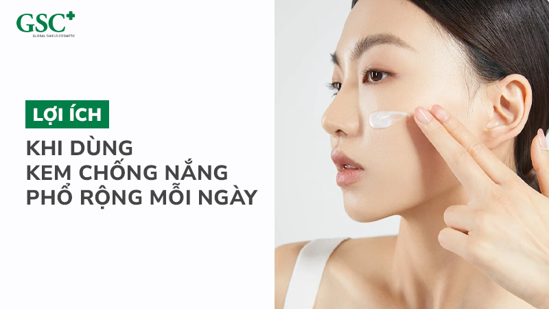 Lợi ích khi dùng kem chống nắng phổ rộng mỗi ngày