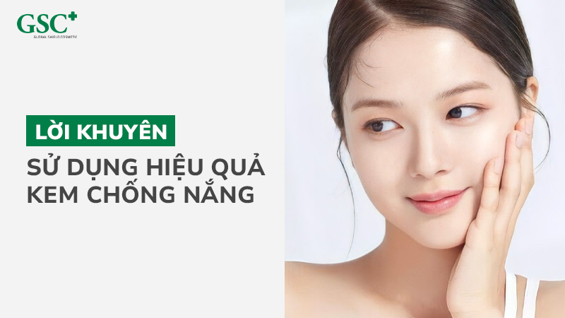 Lời khuyên sử dụng hiệu quả kem chống nắng