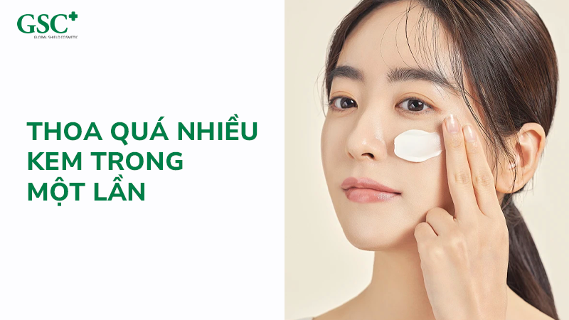 Thoa quá nhiều kem trong một lần