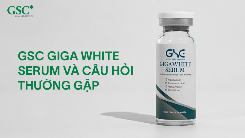 Khách hàng thường thắc mắc gì khi sử dụng GSC Giga White Serum